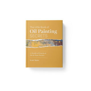 The Little Book of Oil Painting Secrets: A World of Practical Art in Your Pocket · Scott Maier