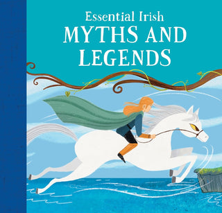 Essential Irish Myths and Legends: Ten Stories that Shaped Ireland · Tony Potter