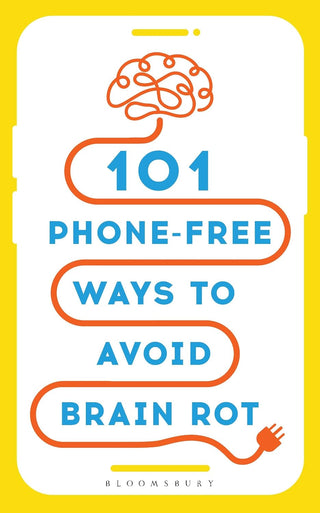 101 Phone-Free Ways to Avoid Brain Rot