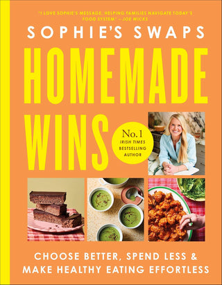 Sophie's Swaps Homemade Wins: Choose Better, Spend Less & Make Healthy Eating Effortless · Sophie Morris