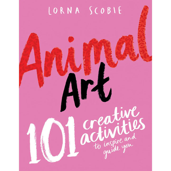 Animal Art: 101 Creative Activities to Inspire and Guide You