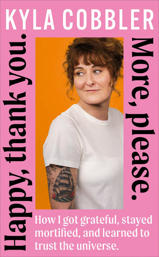 Happy, Thank You. More, Please by Kyla Cobbler
