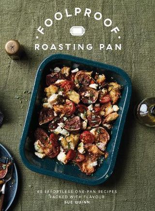 Foolproof Roasting Pan :60 Effortless One-Pan Recipes Packed with Flavour