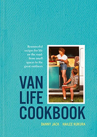 Van Life Cookbook by Danny Jack and Hailee Kikira