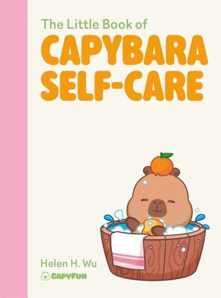 The Little Book of Capybara Self-Care by Helen H Wu