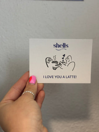 Shells - I love you a Latte card! - Shells Cafe | Shells Little Shop